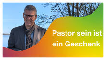 "Pastor sein ist ein Geschenk"