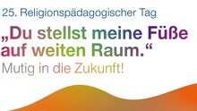 Fortbildung für Religionslehrerinnen und -lehrer:  25. Religions-pädagogischer Tag im November